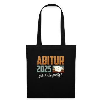 ABITUR 2025 ICH HABE FERTIG Abiturient Lustiges - Stoffbeutel - Schwarz - Vorne