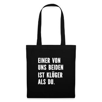Einer von uns Beiden ist Klüger als Du Spruch - Stoffbeutel - Schwarz - Vorne