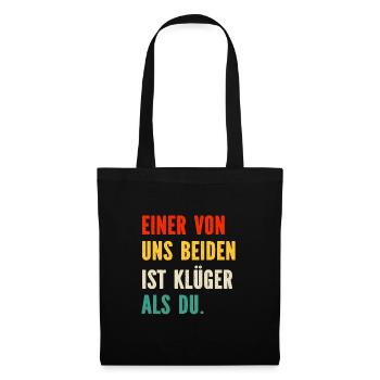 Einer von uns Beiden ist Klüger als Du Sprüche - Stoffbeutel - Schwarz - Vorne