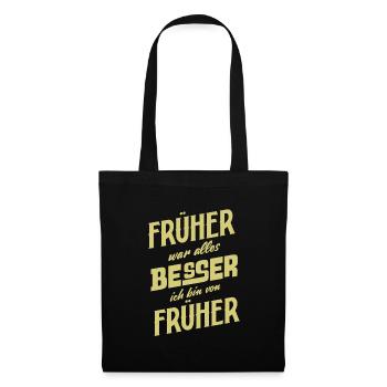 Früher war alles Besser ich bin von Früher Spruch - Stoffbeutel - Schwarz - Vorne