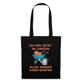 Ich bin jetzt in Garten alles andrere kann Warten - Stoffbeutel - Schwarz - Vorne