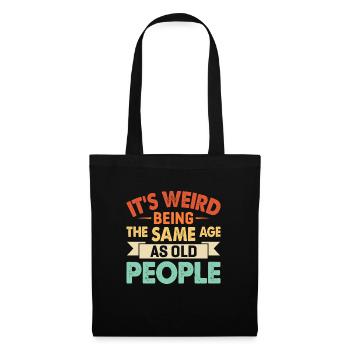It's Weird Being The Same Age As Old People - Tote Bag - black - Front