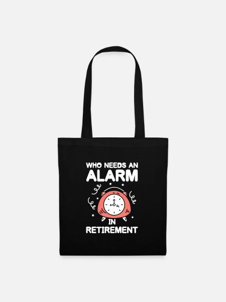 Rente Ruhestand Who Needs An Alarm In Retirement - Stoffbeutel - Schwarz