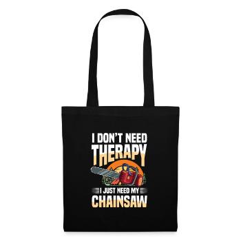 I Don't Need Therapy I Just Need My Chainsaw - Stoffbeutel - Schwarz - Vorne