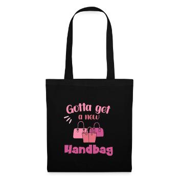Gotta get a new Handbag - Stoffbeutel - Schwarz - Vorne
