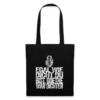 Egal wie dicht Du bist Goethe war Dichter Shirt - Stoffbeutel - Schwarz - Vorne