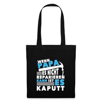 Wenn Papa es nicht reparieren kann ist es kaputt - Stoffbeutel - Schwarz - Vorne
