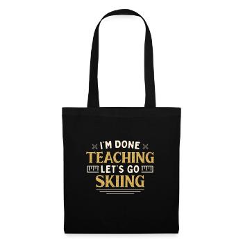 J’ai fini d’enseigner Let’s Go Skiing Drôle Professeur - Sac en tissu - noir - Devant