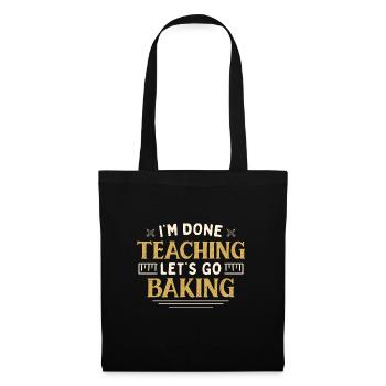 I'm Done Teaching Let's Go Baking Funny Teacher - Stoffbeutel - Schwarz - Vorne