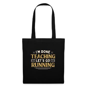 I'm Done Teaching Let's Go Running Funny Teacher - Stoffbeutel - Schwarz - Vorne