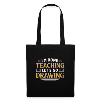 I'm Done Teaching Let's Go Drawing Funny Teacher - Tote Bag - black - Front