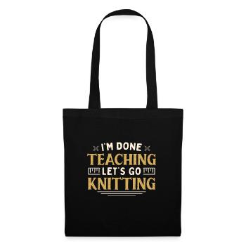 I'm Done Teaching Let's Go Knitting Funny Teacher - Stoffbeutel - Schwarz - Vorne