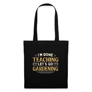 J’ai fini d’enseigner Let’s Go Gardening Funny - Sac en tissu - noir - Devant