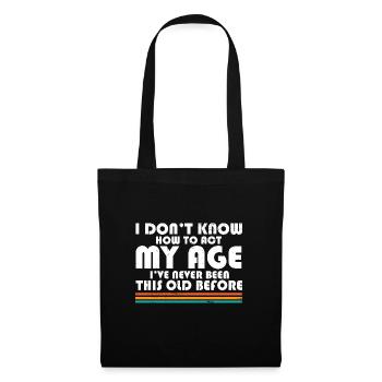 I Don't Know How To Act My Age Funny Adulting - Stoffbeutel - Schwarz - Vorne