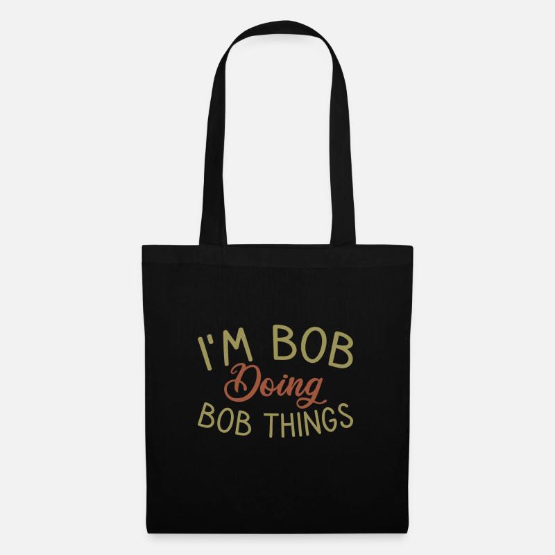 I m Bob Doing Bob Things Name Spruch Geschenk - Stoffbeutel - Schwarz