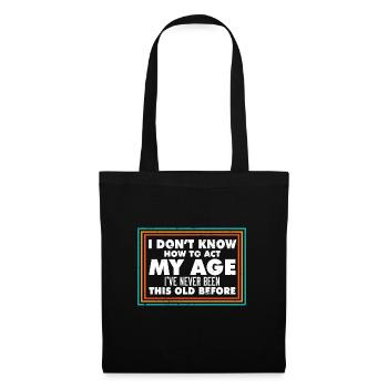 I Don't Know How To Act My Age Funny Old People - Stoffbeutel - Schwarz - Vorne