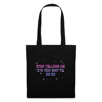 Stop Telling Me I'm Too Gay Bisexual LGBTQ Bi - Tote Bag - black - Front