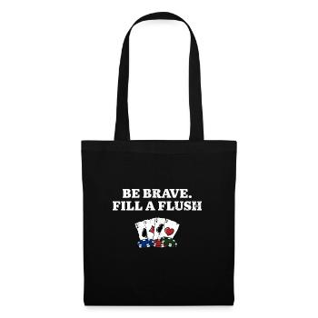 Be Brave Fill a Flush Poker Gambler Poker Player - Tote Bag - black - Front