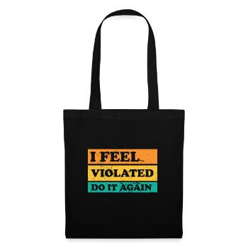 I Feel Violated Do It Again Offensive Adult Humor - Tote Bag - black - Front