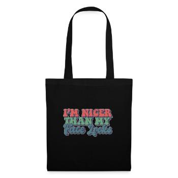 I'm Nicer Than My Face Looks Sarcastic Quote - Stoffbeutel - Schwarz - Vorne