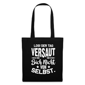 Los! Der Tag versaut sich nicht von selbst! Spruc - Stoffbeutel - Schwarz - Vorne