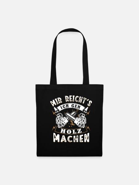 Mir Reicht's Ich geh Holz machen Förster Holzfälle - Stoffbeutel - Schwarz