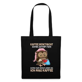 Kaffee redet nicht Kaffee jammert nicht Ich Mag Ka - Stoffbeutel - Schwarz - Vorne