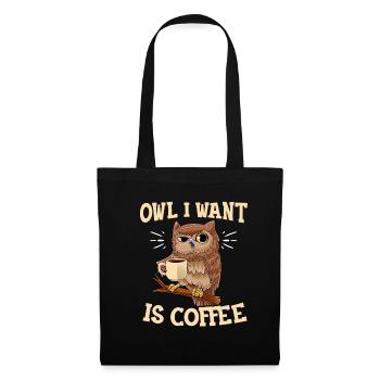 Owl I Want Is Coffee Lustiger Kaffee Eule Spruch O - Stoffbeutel - Schwarz - Vorne