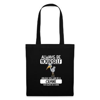 Soyez toujours vous-même à moins que vous ne puissiez être une grue - Sac en tissu - noir - Devant
