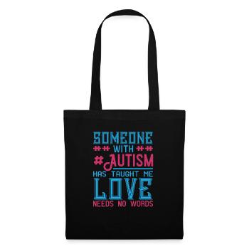 Someone with #Autism has taught me love needs no - Tote Bag - black - Front