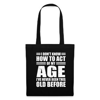 Don't Know How To Act My Age Never Been This Old - Tote Bag - black - Front