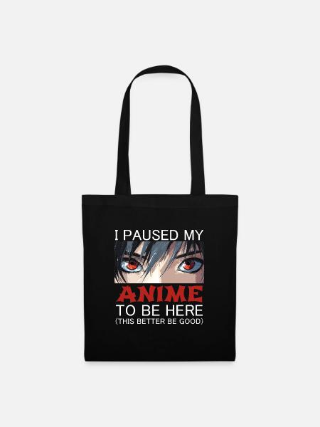 I Paused My Anime To Be Here This Better Be Good - Tote Bag - black