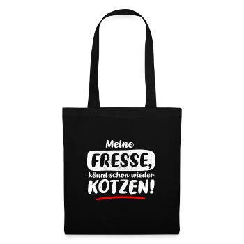SPRUCH, MEINE FRESSE, KÖNNT SCHON WIEDER KOTZEN! - Stoffbeutel - Schwarz - Vorne