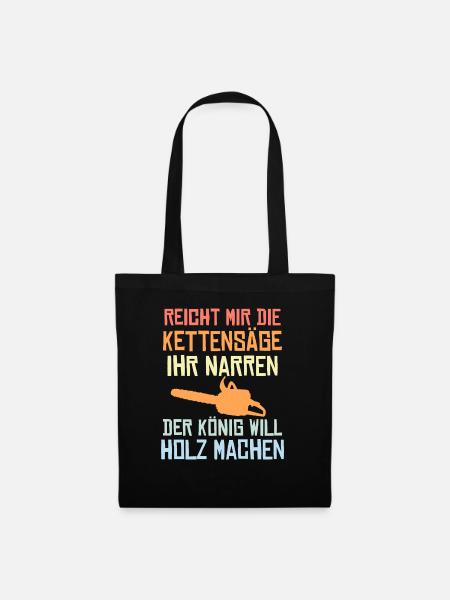 Reicht mir die Kettensäge König will Holz machen - Stoffbeutel - Schwarz