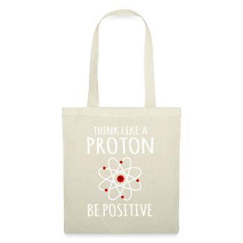 Positive thinking Proton Atom Physics Physicist Sayings - Tote Bag - nature - Front