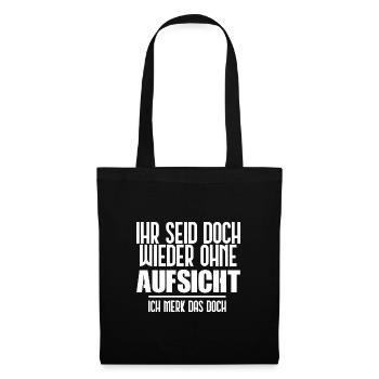 Ihr seid doch wieder ohne Aufsicht! [white] - Stoffbeutel - Schwarz - Vorne