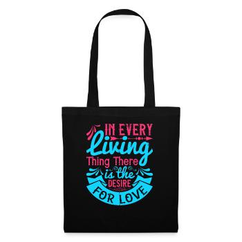 In every living thing there is the desire for love - Tote Bag - black - Front