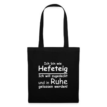 Ich bin wie Hefeteig | lustige Sprüche, Sarkasmus - Stoffbeutel - Schwarz - Vorne