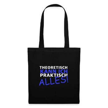 Theoretisch kann ich praktisch alles | Sarkasmus - Stoffbeutel - Schwarz - Vorne