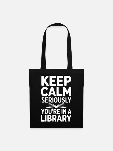 Ruhe bewahren, ganz ernsthaft, Sie sind in einer Bibliothek - Stoffbeutel - Schwarz