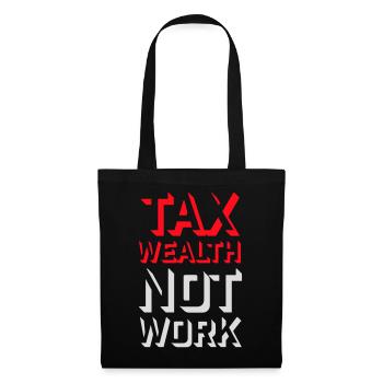 Tax Wealth Not Work Progressiv Politik Wirtschaft - Stoffbeutel - Schwarz - Vorne