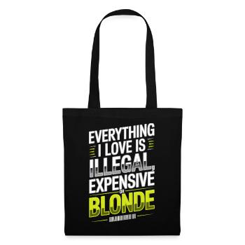 Everything I Love Illegal Expensive Blonde Männer - Stoffbeutel - Schwarz - Vorne