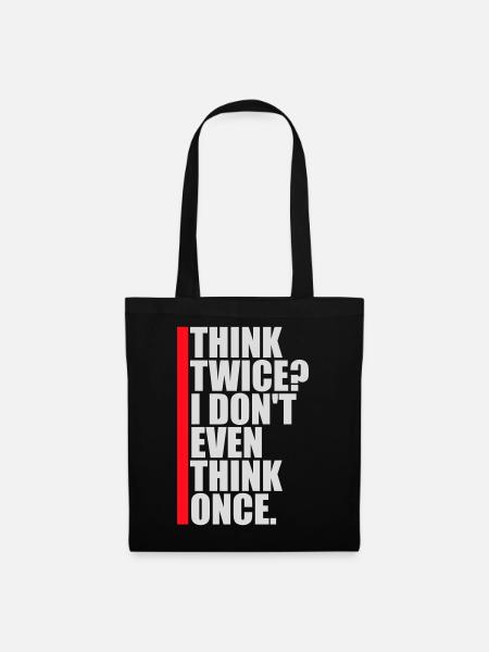 RĂ©flĂ©chissez deux fois ? Je ne pense mĂȘme pas quâune fois Lustig Spruch - Sac en tissu - noir