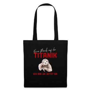 Keine Panik auf der Titanik, ich bin ja jetzt da! - Stoffbeutel - Schwarz - Vorne