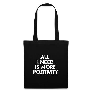 All I need is more positivity - Tote Bag - black - Front
