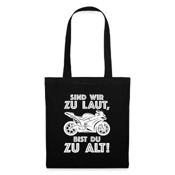 Sind wir zu laut bist du zu alt | Motorrad, Bike - Stoffbeutel - Schwarz - Vorne