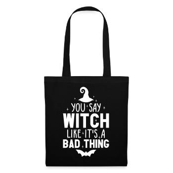 You Say Witch Like It's A Bad Thing Halloween - Tote Bag - black - Front
