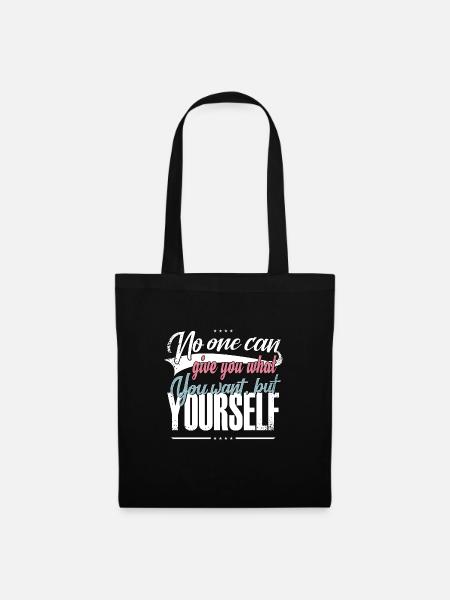 No one can give you what you want but yourself - Stoffbeutel - Schwarz