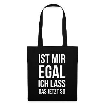 Ist mir egal ich lass das jetzt so - Stoffbeutel - Schwarz - Vorne