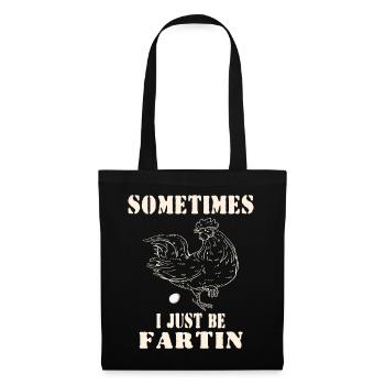 Sometimes I Just Be Fartin– Funny Meme chicken Egg - Tote Bag - black - Front
